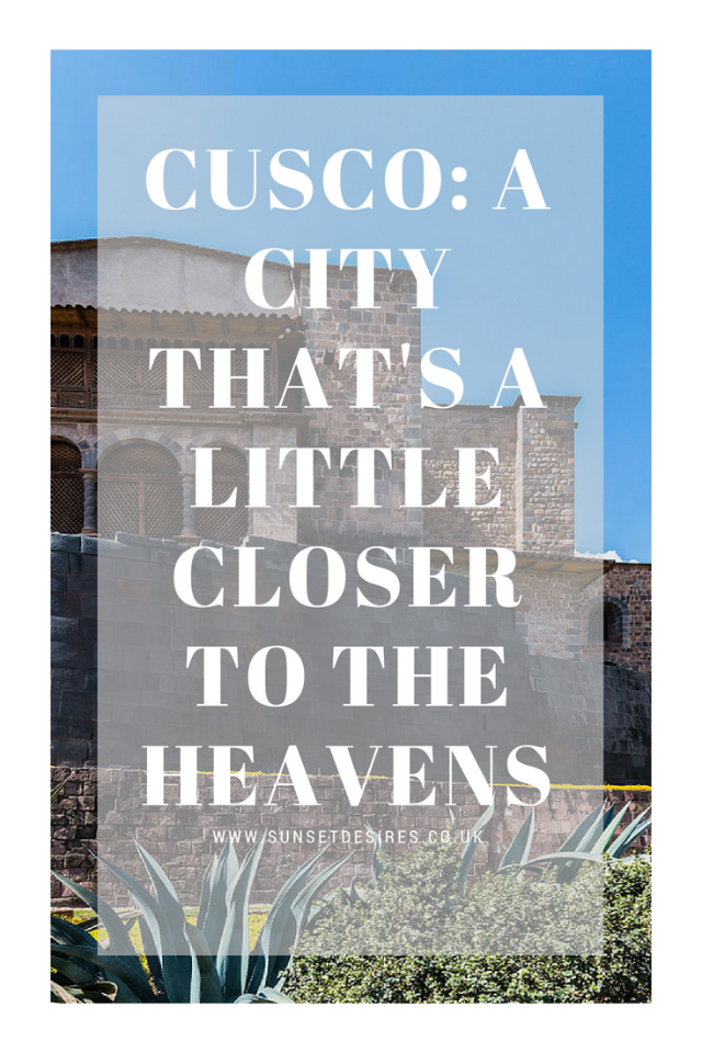 Cusco: A City That's A Little Closer To The Heavens An image from Cusco with the text over laid saying Cusco: A City That's A Little Closer To The Heavens