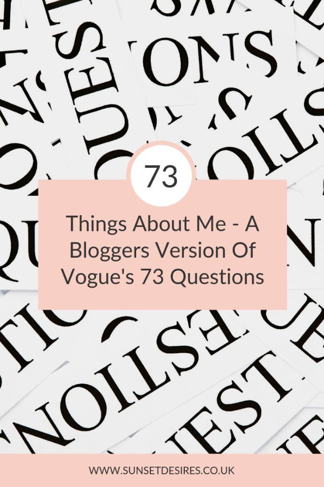 https://www.sunsetdesires.co.uk/2019/08/73-things-about-me-bloggers-version-of.html