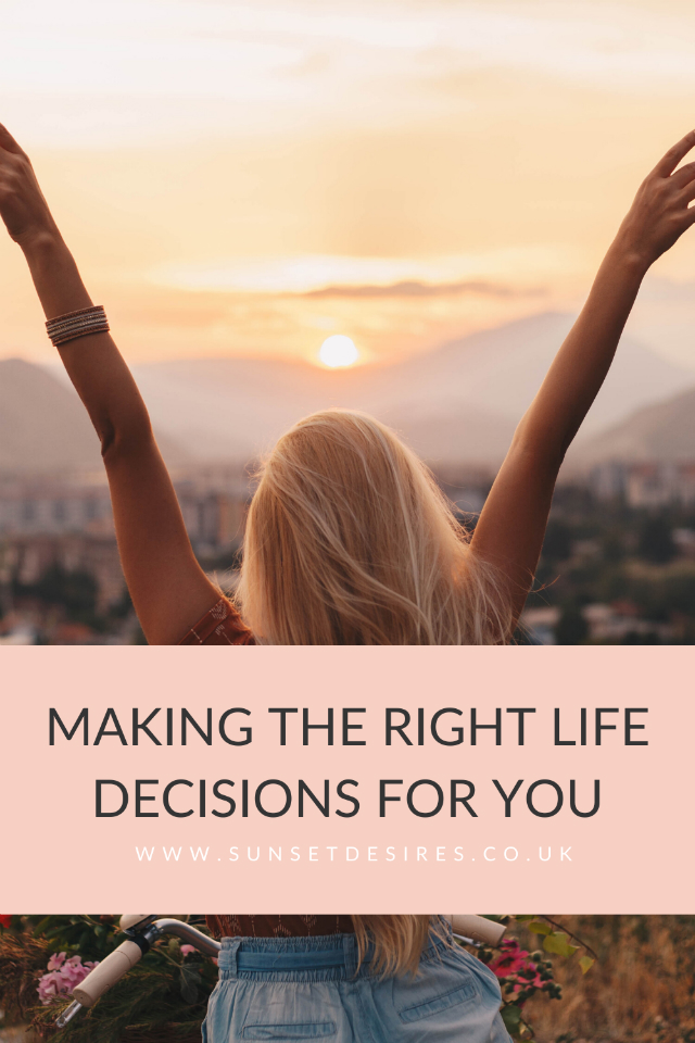 https://www.sunsetdesires.co.uk/2020/05/making-right-life-decisions-for-you.html