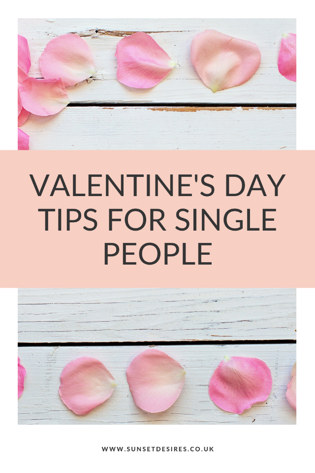 https://www.sunsetdesires.co.uk/2020/02/valentines-day-tips-for-single-people.html