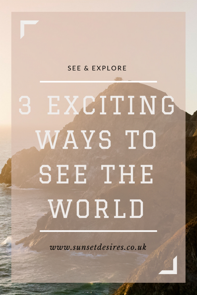 http://www.sunsetdesires.co.uk/2018/03/3-exciting-ways-to-see-world.html
