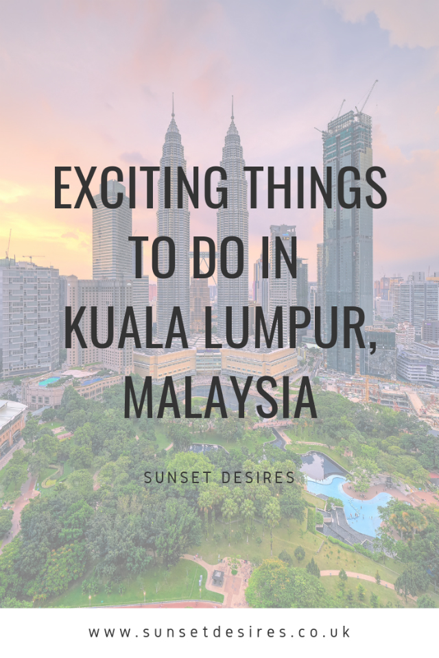 https://www.sunsetdesires.co.uk/2019/04/exciting-things-to-do-in-kuala-lumpur.html