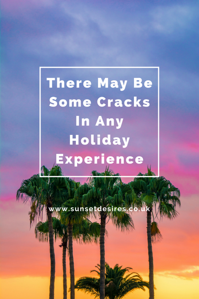 https://www.sunsetdesires.co.uk/2018/07/there-may-be-some-cracks-in-any-holiday.html