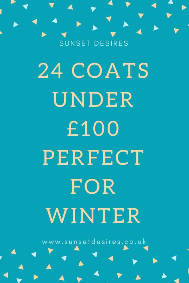 http://www.sunsetdesires.co.uk/2017/11/24-coats-under-100-perfect-for-winter.html