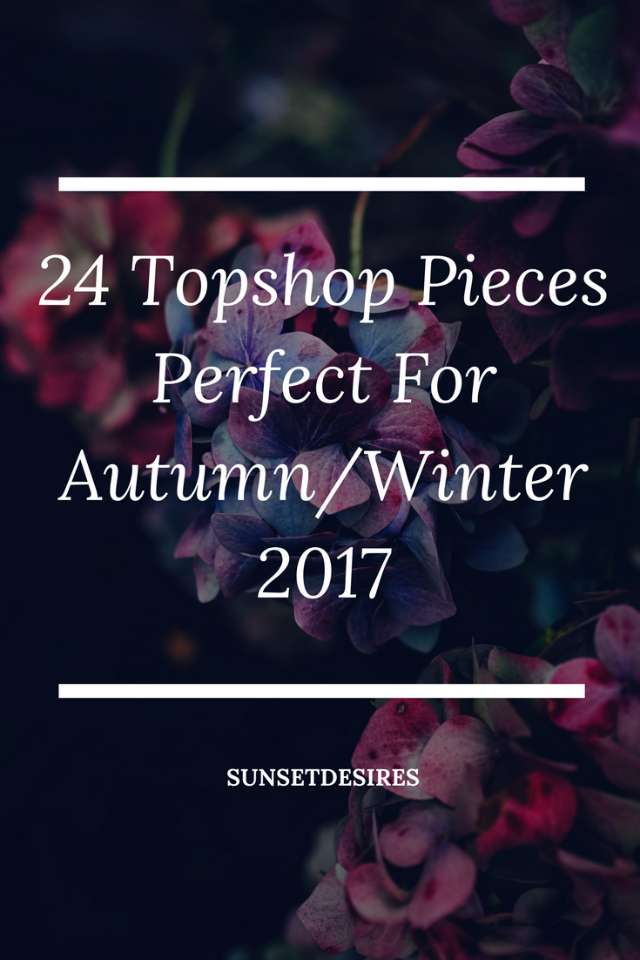 http://www.sunsetdesires.co.uk/2017/10/24-topshop-pieces-perfect-for.html