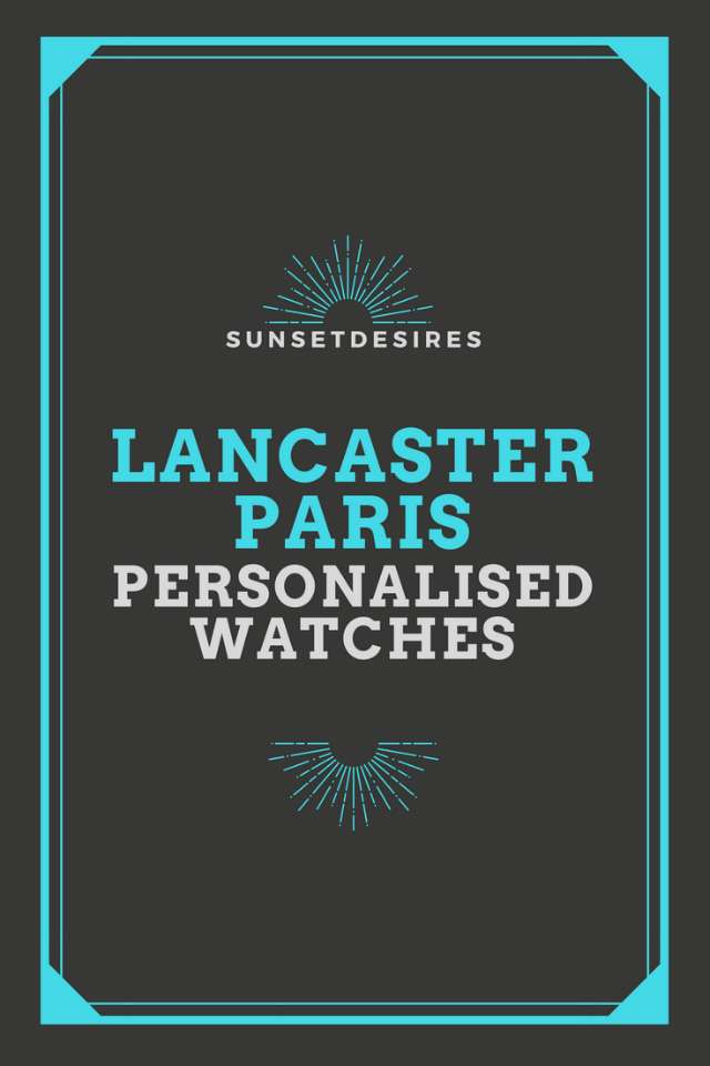 http://www.sunsetdesires.co.uk/2017/11/lancaster-personalised-watches.html