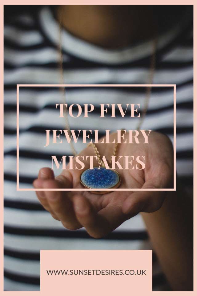 https://www.sunsetdesires.co.uk/2019/04/top-five-jewellery-mistakes.html